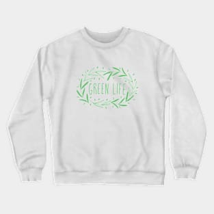 Hand drawn ecology green leaves with Green Life saying Crewneck Sweatshirt